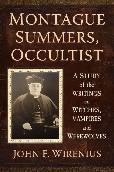 Montague Summers, Occultist: A Study of the Writings on Witches, Vampires and Werewolves