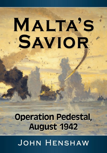 Maltas Savior: Operation Pedestal, August 1942