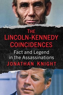The Lincoln-Kennedy Coincidences: Fact and Legend in the Assassinations