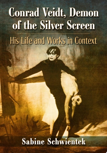 Conrad Veidt, Demon of the Silver Screen His Life and Works in Context
