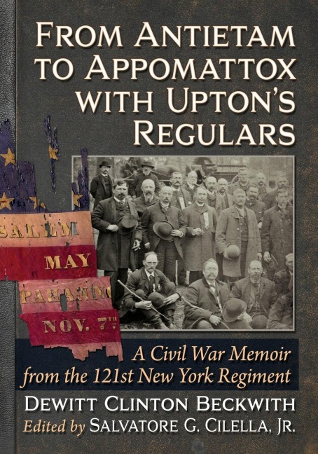From Antietam to Appomattox with Uptons Regulars: A Civil War Memoir from the 121st New York Regiment