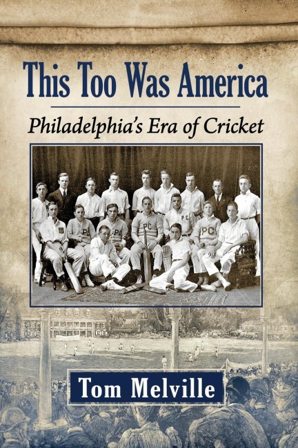 This Too Was America: Philadelphias Era of Cricket