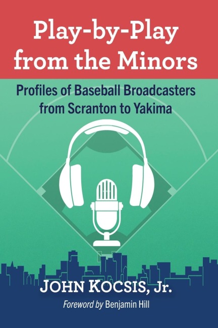 Play-by-Play from the Minors: Profiles of Baseball Broadcasters from Scranton to Yakima