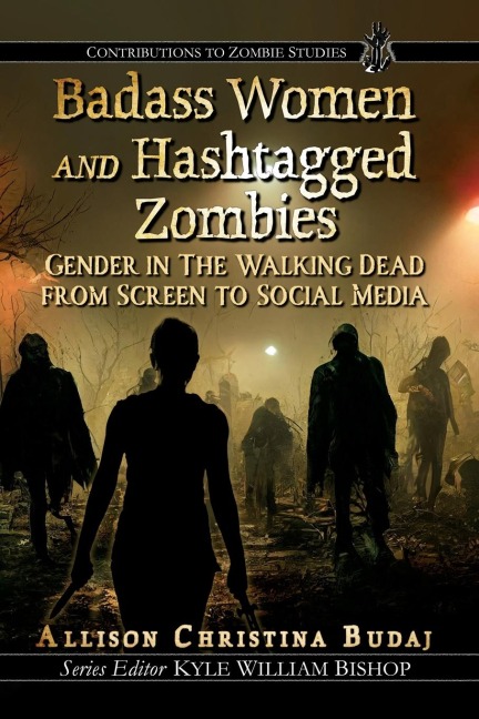 Badass Women and Hashtagged Zombies: Gender in The Walking Dead from Screen to Social Media