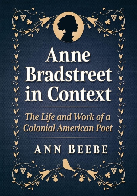 Anne Bradstreet in Context: The Life and Work of a Colonial American Poet