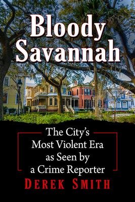Bloody Savannah: The Citys Most Violent Era as Seen by a Crime Reporter