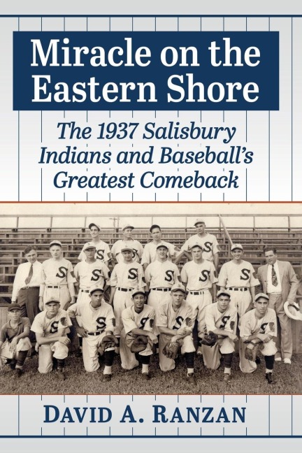 Miracle on the Eastern Shore: The 1937 Salisbury Indians and Baseballs Greatest Comeback