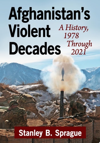 Afghanistan's Violent Decades A History, 1978 Through 2021
