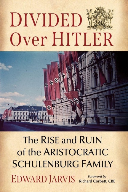 Divided Over Hitler: The Rise and Ruin of the Aristocratic Schulenburg Family