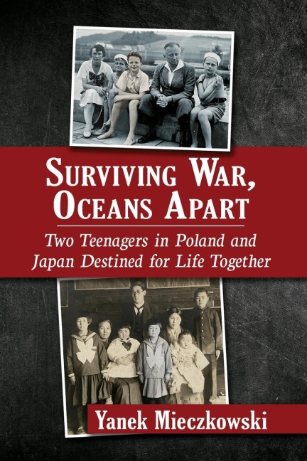 Surviving War, Oceans Apart: Two Teenagers in Poland and Japan Destined for Life Together