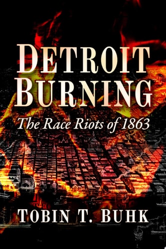 Detroit Burning The Race Riots of 1863