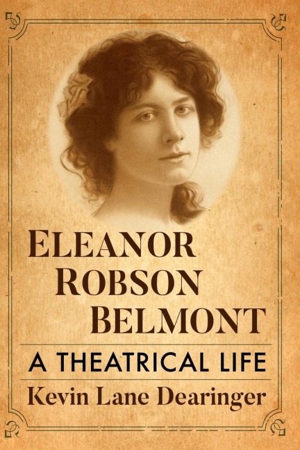 Eleanor Robson Belmont: A Theatrical Life