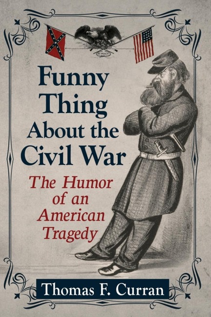 Funny Thing About the Civil War: The Humor of an American Tragedy
