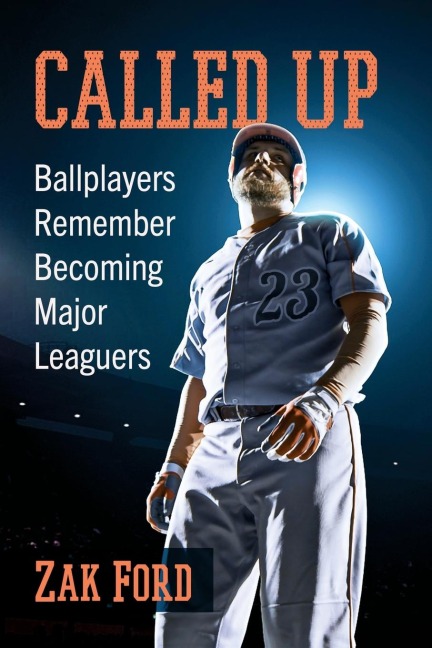 Called Up: Ballplayers Remember Becoming Major Leaguers