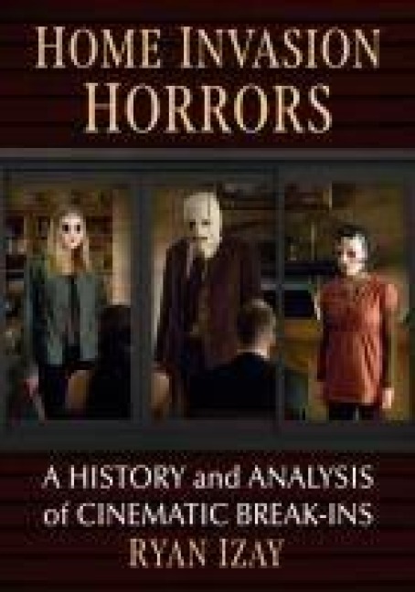 Home Invasion Horrors: A History and Analysis of Cinematic Break-Ins