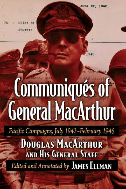 Communiques of General MacArthur: Pacific Campaigns, July 1942-February 1945