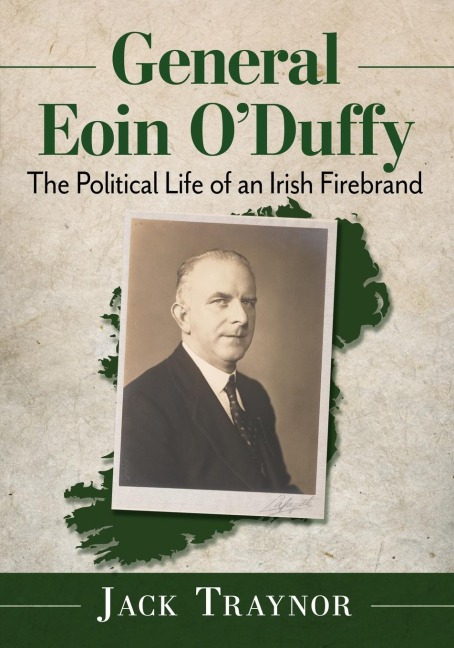 General Eoin ODuffy: The Political Life of an Irish Firebrand