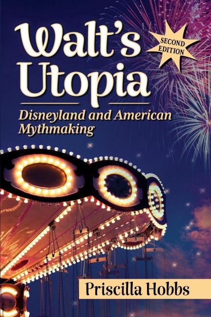 Walts Utopia: Disneyland and American Mythmaking, 2d ed.