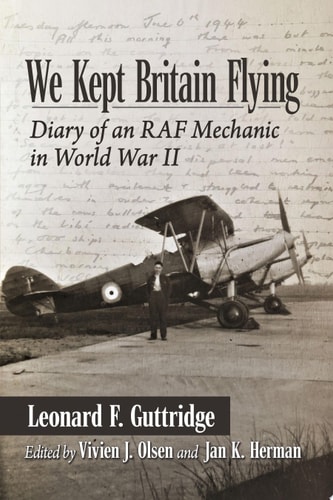 We Kept Britain Flying Diary of an RAF Mechanic in World War II