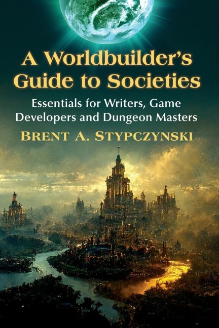 A Worldbuilders Guide to Societies: Essentials for Writers, Game Developers and Dungeon Masters