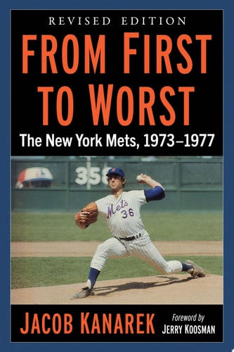 From First to Worst The New York Mets, 1973-1977, Revised edition
