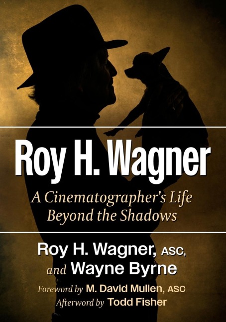 Roy H. Wagner: A Cinematographers Life Beyond the Shadows