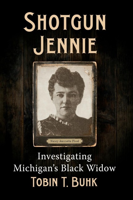 Shotgun Jennie: Investigating Michigans Black Widow