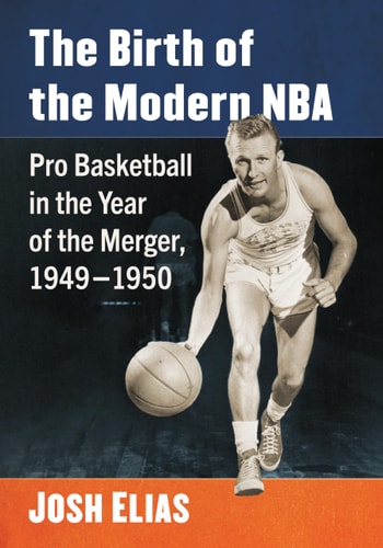 The Birth of the Modern NBA Pro Basketball in the Year of the Merger, 1949-1950