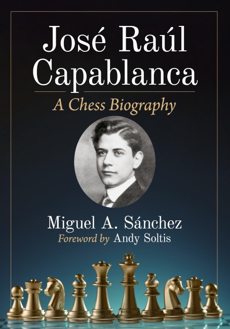 Jose Raul Capablanca: A Chess Biography