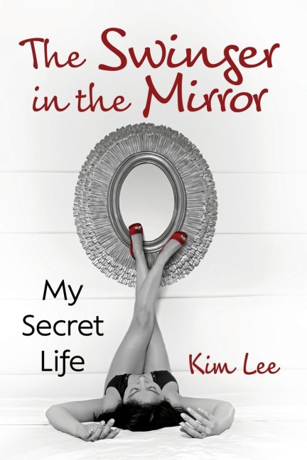 The Swinger in the Mirror: My Secret Life