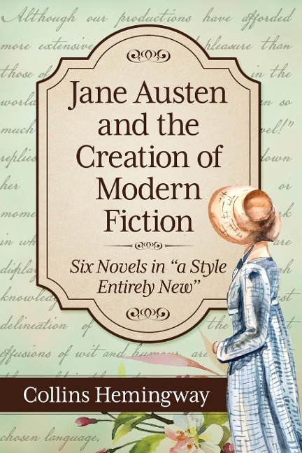 Jane Austen and the Creation of Modern Fiction: Six Novels in a Style Entirely New