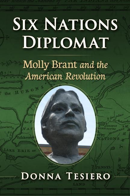 Six Nations Diplomat: Molly Brant and the American Revolution