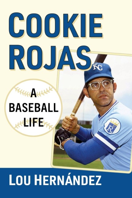 Cookie Rojas: A Baseball Life