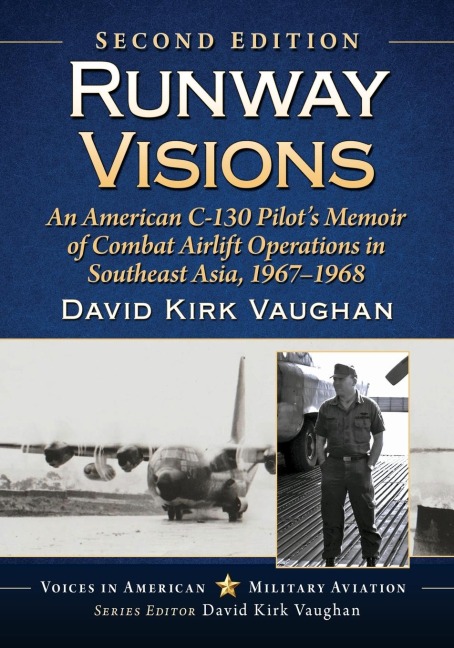 Runway Visions: An American C-130 Pilots Memoir of Combat Airlift Operations in Southeast Asia, 1967-1968, 2d ed.