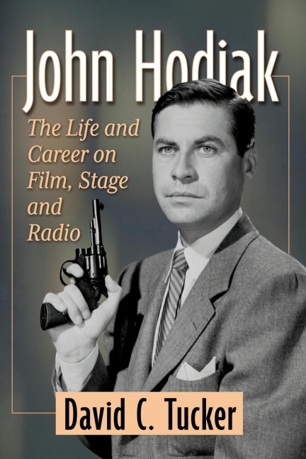 John Hodiak: The Life and Career on Film, Stage and Radio