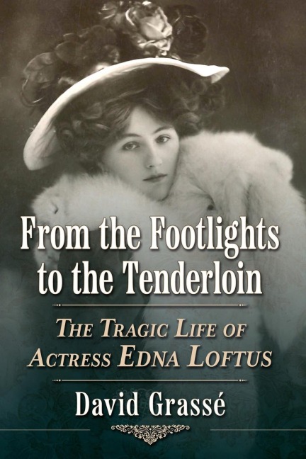 From the Footlights to the Tenderloin: The Tragic Life of Actress Edna Loftus