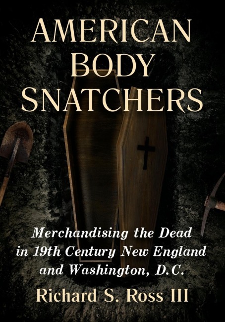 American Body Snatchers: Merchandising the Dead in 19th Century New England and Washington, D.C.