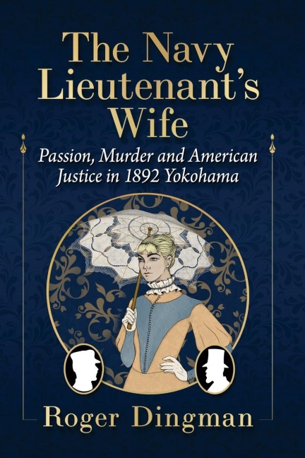 The Navy Lieutenants Wife: Passion, Murder and American Justice in 1892 Yokohama
