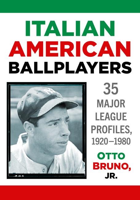 Italian American Ballplayers: Major League Profiles, 1920-1980