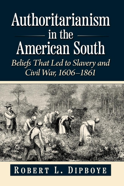 Authoritarianism in the American South: Beliefs That Led to Slavery and Civil War, 1606-1861