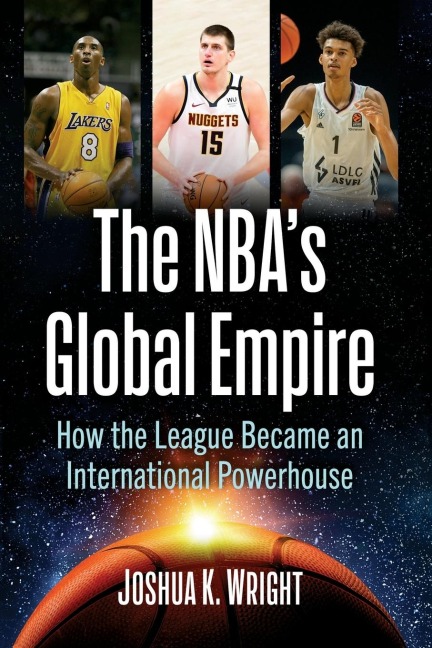 The NBAs Global Empire: How the League Became an International Powerhouse