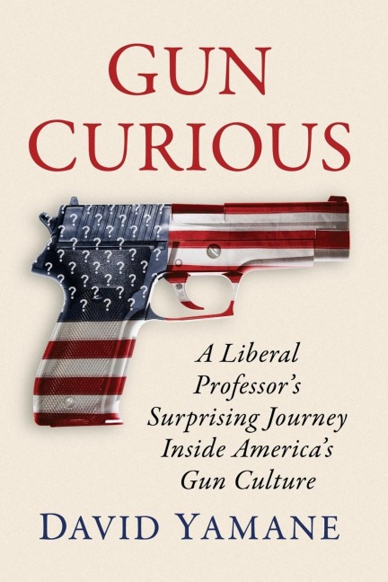 Gun Curious: A Liberal Professors Surprising Journey Inside Americas Gun Culture