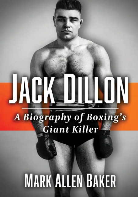 Jack Dillon: A Biography of Boxings Giant Killer