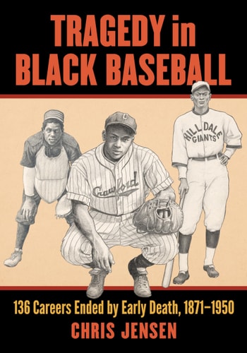 Tragedy in Black Baseball Early Deaths of 136 Negro Leaguers, 1871-1950