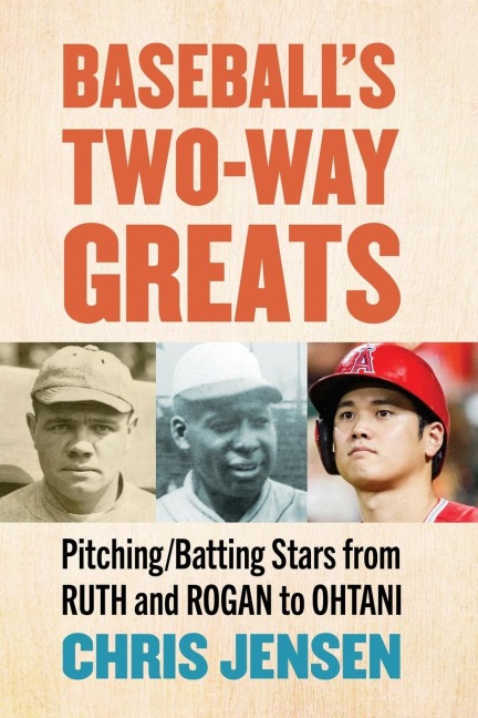 Baseballs Two-Way Greats: Pitching/Batting Stars from Ruth and Rogan to Ohtani
