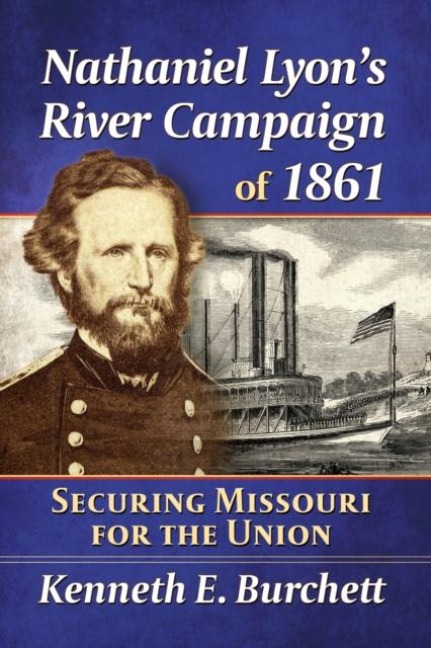 Nathaniel Lyons River Campaign of 1861: Securing Missouri for the Union