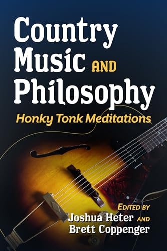 Country Music and Philosophy Honky Tonk Meditations