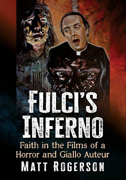 Fulcis Inferno: Faith in the Films of a Horror and Giallo Auteur