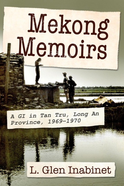 Mekong Memoirs: A GI in Tan Tru, Long An Province, 1969-1970
