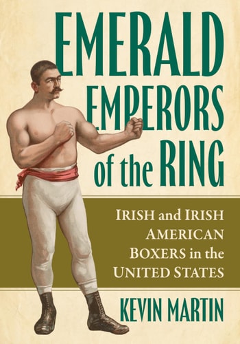 Emerald Emperors of the Ring Irish and Irish American Boxers in the United States